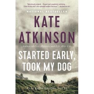 Started Early, Took My Dog -- Kate Atkinson